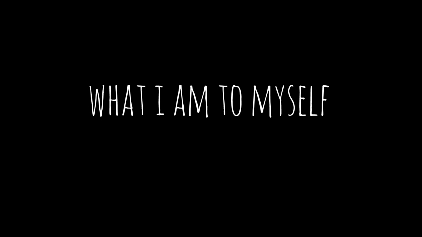 What I am to myself